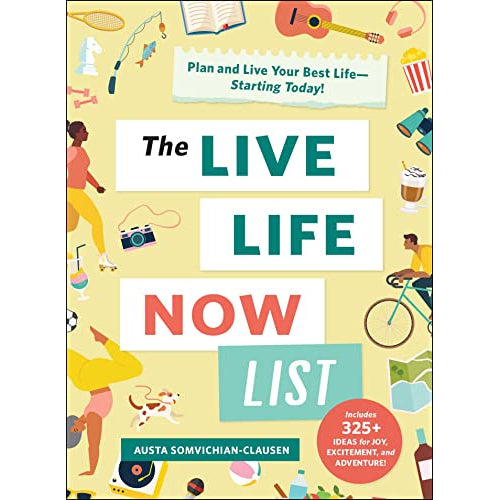 The Live Life Now List: Plan and Live Your Best Life