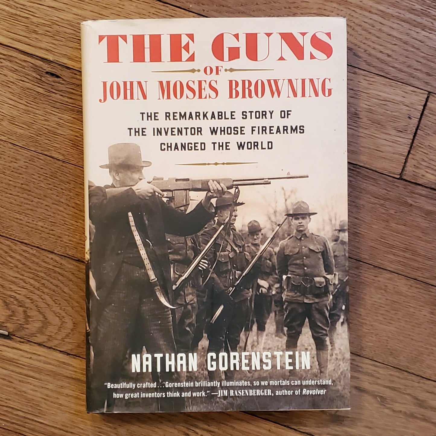 GB The Guns of John Moses Browning: The Remarkable Story of the Inventor Whose Firearms Changed the World