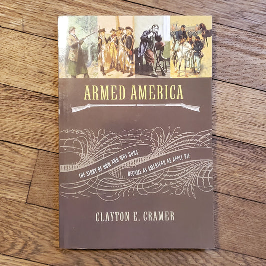 GB Armed America: The Remarkable Story of How and Why Guns Became as American as Apple Pie