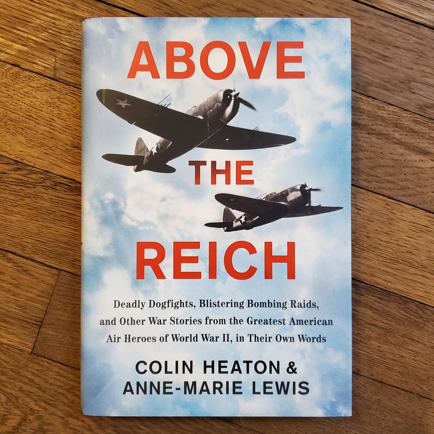 GB Above the Reich: Deadly Dogfights, Blistering Bombing Raids, and Other War Stories from the Greatest American Air Heroes of World War II