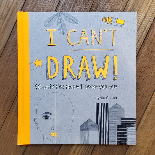 GB I Can't Draw: 60 Activities That Will Teach You How