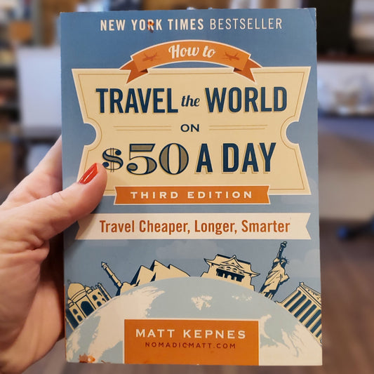 GB How to Travel the World on $50 a Day: Travel Cheaper, Longer, Smarter