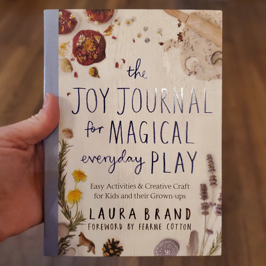 GB The Joy Journal for Magical Everyday Play: Easy Activities and Creative Craft for Kids and Their Grown-ups