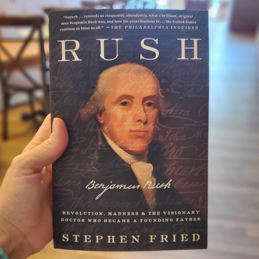 GB Rush: Revolution, Madness, and the Visionary Doctor Who Became a Founding Father