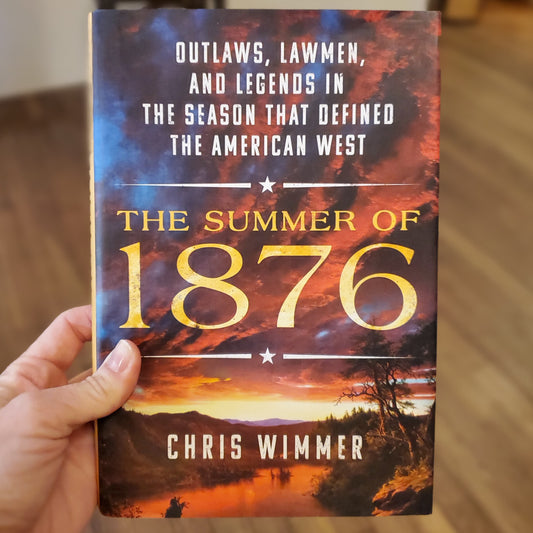 The Summer of 1876: Outlaws, Lawmen, and Legends in the Season that Defined the American West