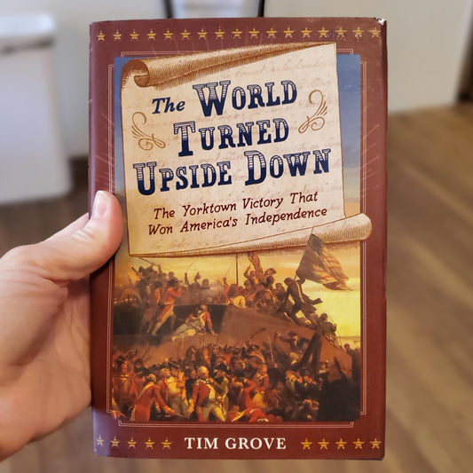 GB The World Turned Upside Down: The Yorktown Victory that Won America's Independence