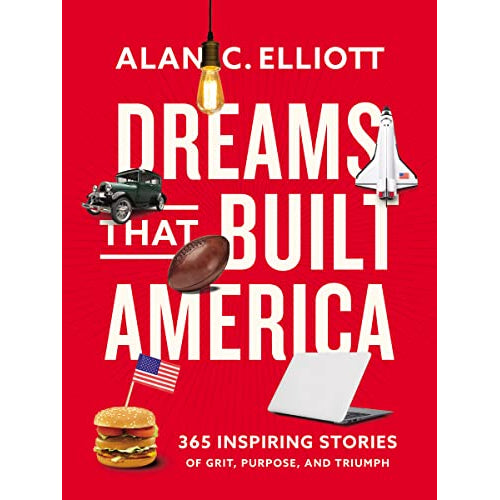 Dreams That Built America: Inspiring Stories of Grit, Purpose, and Triumph