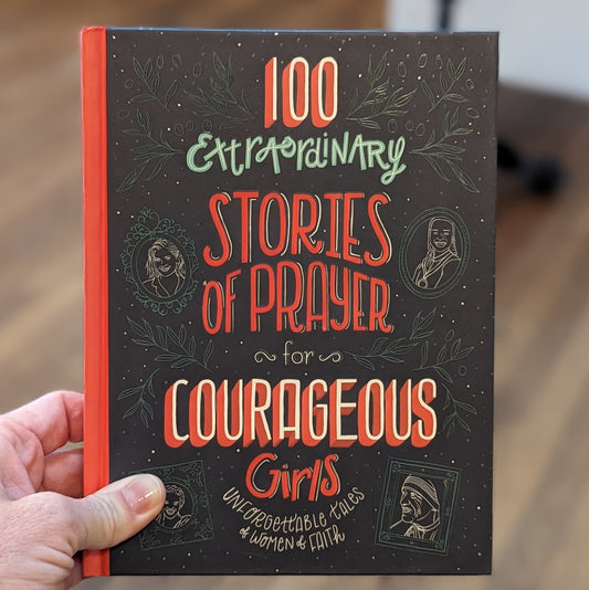 GB 100 Extraordinary Stories of Prayer for Courageous Girls: Unforgettable Talks of Women