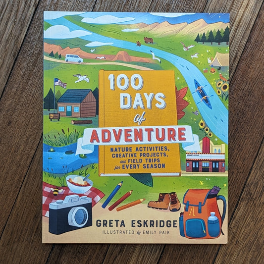 GB 100 Days of Adventure: Nature Activities, Creative Projects, and Field Trips for Every Season