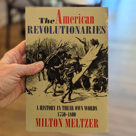 GB The American Revolutionaries: History in Their Own Words 1750-1800