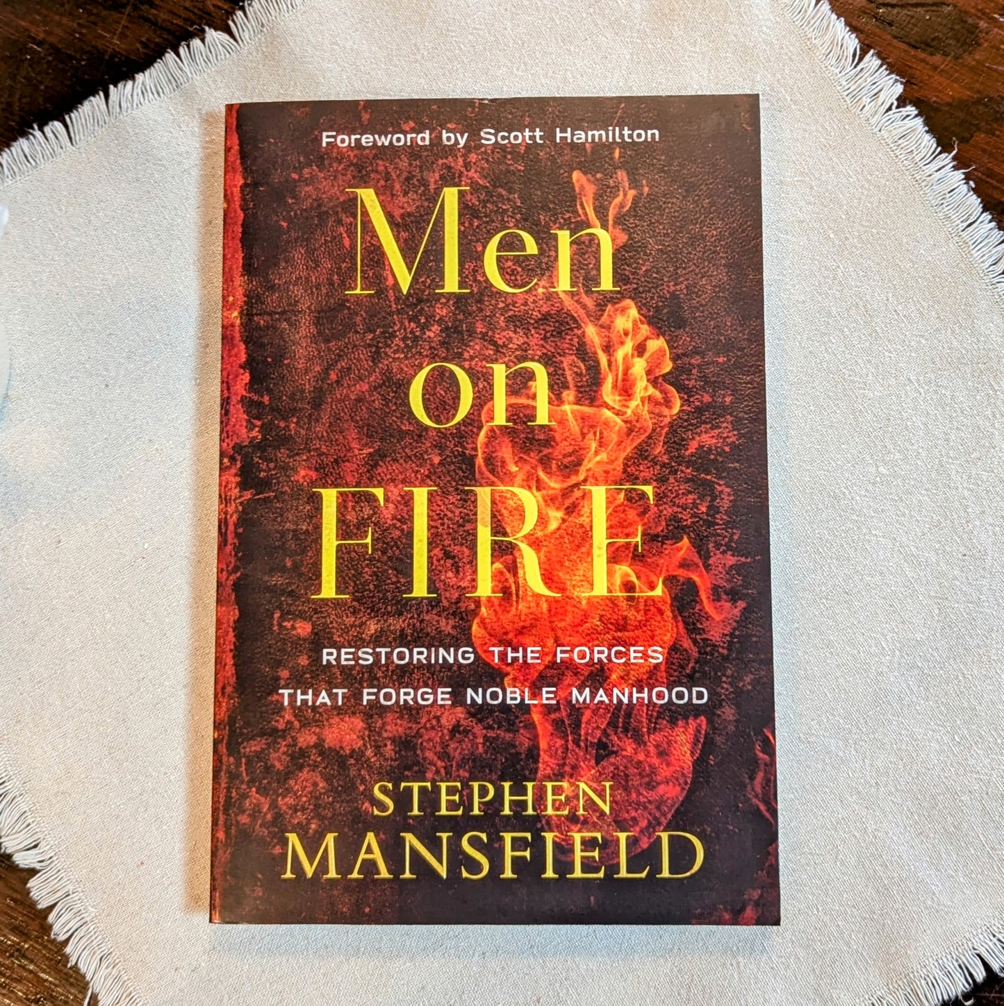 GB Men on Fire: Restoring the Forces that Forge Noble Manhood