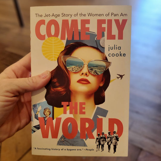 GB Come Fly the World: The Jet-Age Story of the Women of Pan-Am