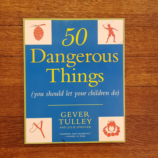 50 Dangerous Things (you should let your children do)